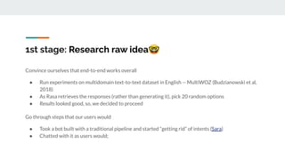 1st stage: Research raw idea🤓
Convince ourselves that end-to-end works overall
● Run experiments on multidomain text-to-te...