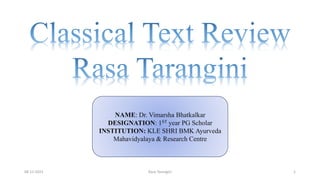 08-12-2023 Rasa Tarangini 1
NAME: Dr. Vimarsha Bhatkalkar
DESIGNATION: 1ST year PG Scholar
INSTITUTION: KLE SHRI BMK Ayurveda
Mahavidyalaya & Research Centre
 