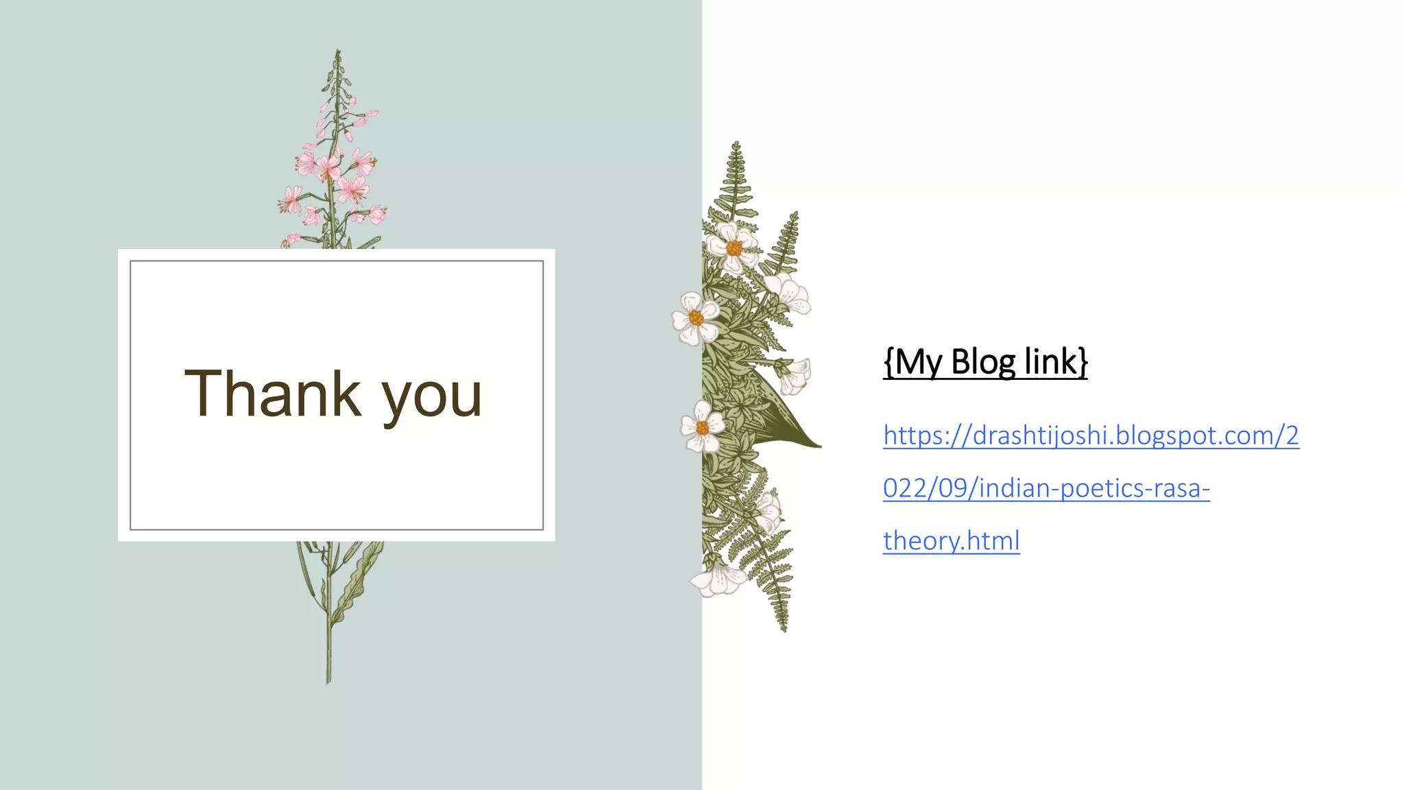 Thank you
{My Blog link}
https://drashtijoshi.blogspot.com/2
022/09/indian-poetics-rasa-
theory.html
 