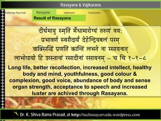 Rasayana & Vajikarana
Ashtanga Ayurveda    Rasayana      Vajikarana   Conclusion

                    Result of Rasayana

...