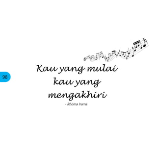 98
Kau yang mulai
kau yang
mengakhiri
- Rhoma Irama
 