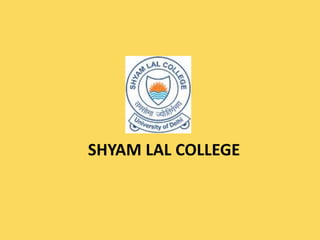 SHYAM LAL COLLEGE
 