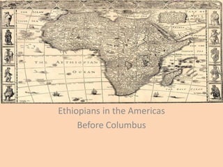 Ethiopians in the Americas
Before Columbus
 