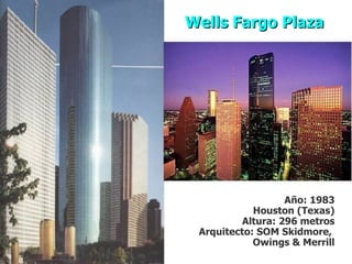 Año: 1983 Houston (Texas) Altura: 296 metros Arquitecto: SOM Skidmore,  Owings & Merrill Wells Fargo Plaza  