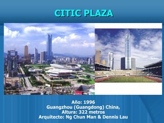 Año: 1996 Guangzhou (Guangdong) China, Altura: 322 metros Arquitecto: Ng Chun Man & Dennis Lau CITIC PLAZA 