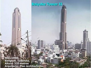 Año: 1998 Bangkok, Tailandia, Altura: 320 metros Arquitecto: Plan Architects Co. Baiyoke Tower II  