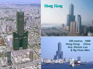 Hong Kong 350 metros  1998 Hong Kong  China Arq. Dennis Lau  & Ng Chun Man  