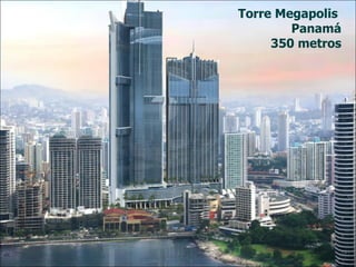 Torre Megapolis  Panamá 350 metros 
