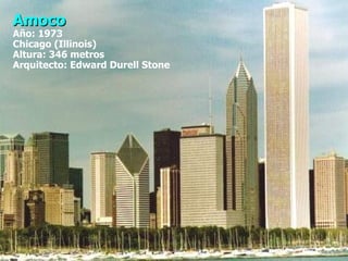 Amoco   Año: 1973 Chicago (Illinois) Altura: 346 metros Arquitecto: Edward Durell Stone 