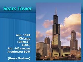 Año: 1974 Chicago (Illinois)  EEUU, Alt.: 442 metros Arquitecto: SOM  (Bruce Graham) Sears Tower 