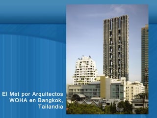 El Met por Arquitectos
WOHA en Bangkok,
Tailandia
 