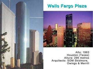 Año: 1983
Houston (Texas)
Altura: 296 metros
Arquitecto: SOM Skidmore,
Owings & Merrill
Wells Fargo PlazaWells Fargo Plaza
 
