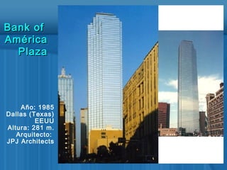 Año: 1985
Dallas (Texas)
EEUU
Altura: 281 m.
Arquitecto:
JPJ Architects
Bank ofBank of
AméricaAmérica
PlazaPlaza
 