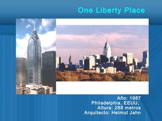 Año: 1987
Philadelphia, EEUU,
Altura: 288 metros
Arquitecto: Helmut Jahn
One Liberty Place
 