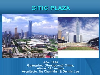 Año: 1996
Guangzhou (Guangdong) China,
Altura: 322 metros
Arquitecto: Ng Chun Man & Dennis Lau
CITIC PLAZACITIC PLAZA
 