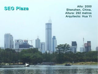 Año: 2000
Shenzhen, China,
Altura: 292 metros
Arquitecto: Hua Yi
SEG PlazaSEG Plaza
 