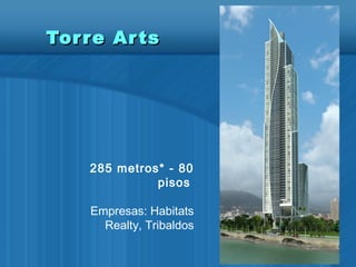 Torre ArtsTorre Arts
285 metros* - 80
pisos
Empresas: Habitats
Realty, Tribaldos
 