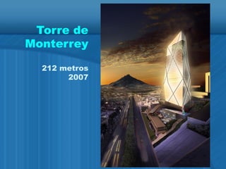 Torre de
Monterrey
212 metros
2007
 
