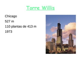Torre Willis
Chicago
527 m
110 plantas de 413 m
1973
 