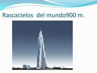 Rascacielos  del mundo900 m. 