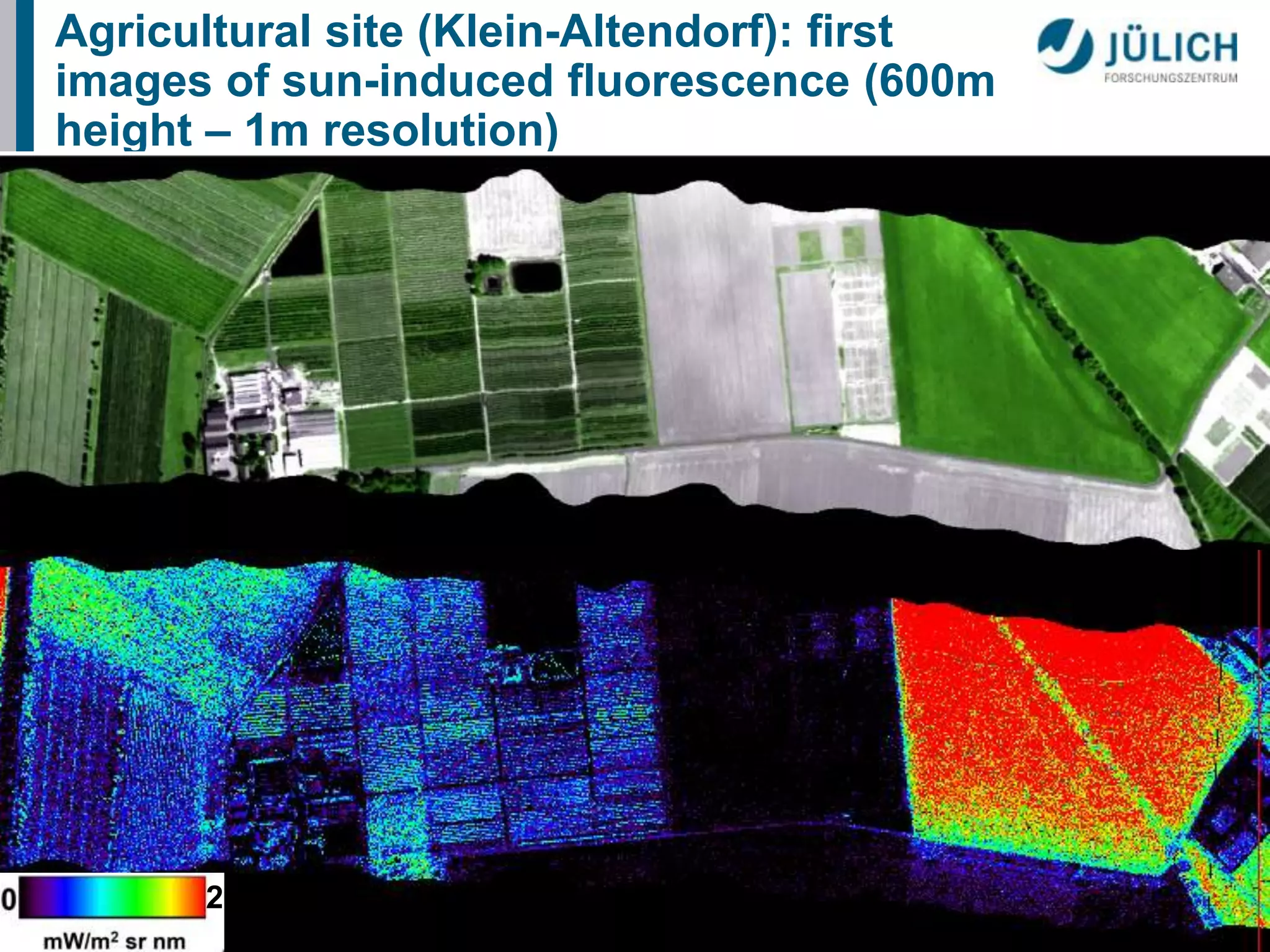 Agricultural site (Klein-Altendorf): first
images of sun-induced fluorescence (600m
height – 1m resolution)

2

 