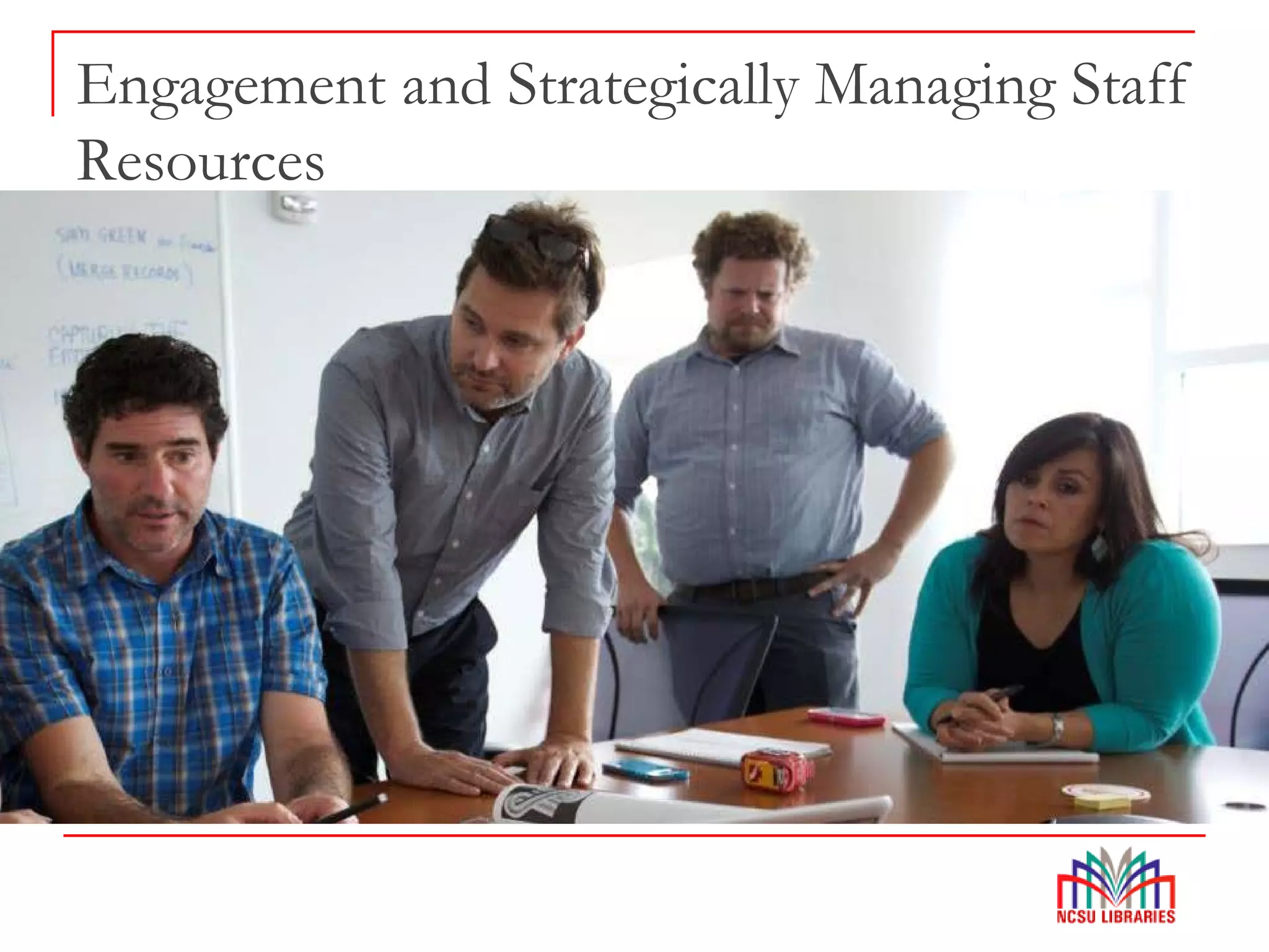 Engagement and Strategically Managing Staff
Resources
 
