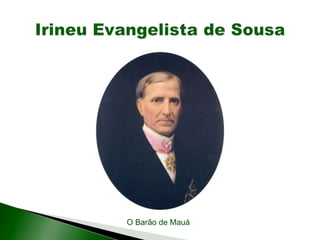 O Barão de Mauá
 
