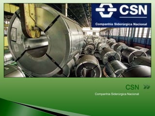 CSN
Companhia Siderúrgica Nacional
 