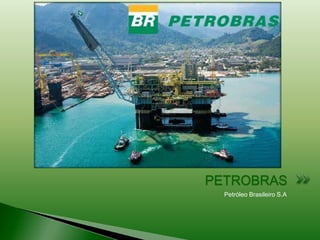 Petróleo Brasileiro S.A
PETROBRAS
 