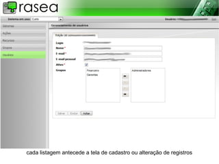 cada listagem antecede a tela de cadastro ou alteração de registros
 