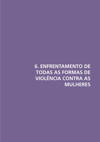 6. ENFRENTAMENTO DE
TODAS AS FORMAS DE
VIOLÊNCIA CONTRA AS
MULHERES

 
