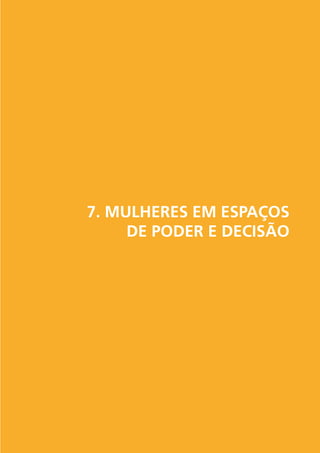 7. MULHERES EM ESPAÇOS
DE PODER E DECISÃO

 