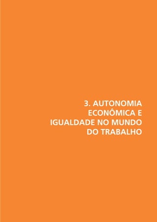 3. AUTONOMIA
ECONÔMICA E
IGUALDADE NO MUNDO
DO TRABALHO

 