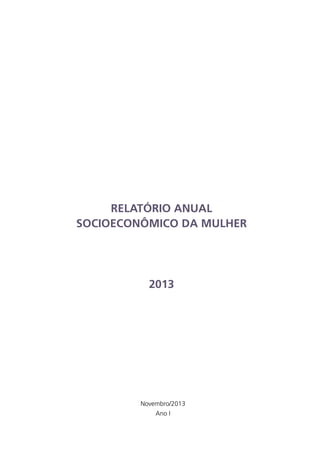 RELATÓRIO ANUAL
SOCIOECONÔMICO DA MULHER

2013

Novembro/2013
Ano I

 