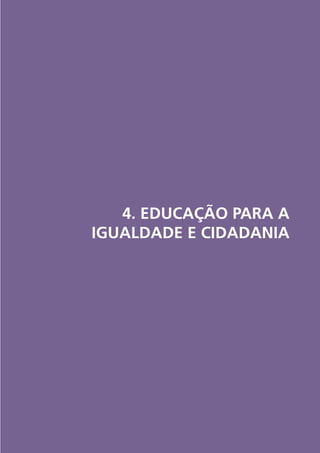4. EDUCAÇÃO PARA A
IGUALDADE E CIDADANIA

 