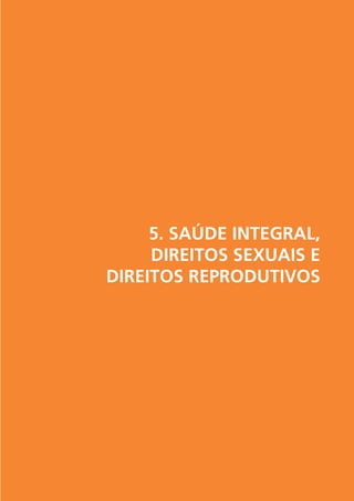 5. SAÚDE INTEGRAL,
DIREITOS SEXUAIS E
DIREITOS REPRODUTIVOS

 