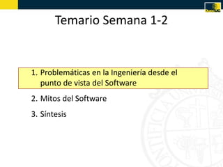 Temario Semana 1-2


1. Problemáticas en la Ingeniería desde el
   punto de vista del Software
2. Mitos del Software
3. Síntesis
 