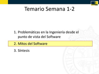 Temario Semana 1-2


1. Problemáticas en la Ingeniería desde el
   punto de vista del Software
2. Mitos del Software
3. Síntesis
 