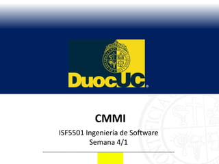 CMMI
ISF5501 Ingeniería de Software
         Semana 4/1
 