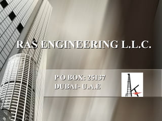 RAS ENGINEERING L.L.C. P O BOX: 25137 DUBAI- U.A.E 