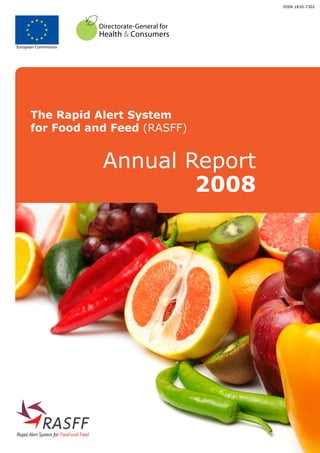 ISSN 1830-7302




European Commission




      The Rapid Alert System
      for Food and Feed (RASFF)


                      Annual Report
                              2008
 