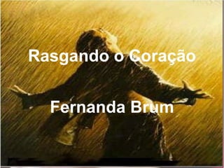 Rasgando o Coração
Fernanda Brum
 