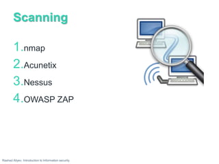 Scanning
1.nmap
2.Acunetix
3.Nessus
4.OWASP ZAP
Rashad Aliyev, Introduction to Information security
 