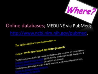 Online databases; MEDLINE via PubMed; 
http://www.ncbi.nlm.nih.gov/pubmed, 
 