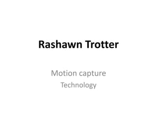 Rashawn Trotter Motion capture Technology 