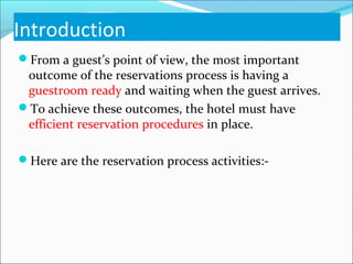 Introduction
From a guest’s point of view, the most important
 outcome of the reservations process is having a
 guestroom...