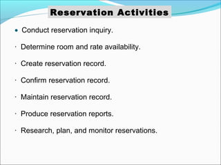 Reservation Activities

• Conduct reservation inquiry.

· Determine room and rate availability.

· Create reservation reco...