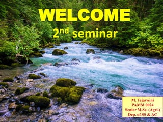 WELCOME
M. Tejaswini
PAMM 0024
Senior M.Sc. (Agri.)
Dep. of SS & AC
27 August 2022 Department of SS&AC 1
2nd seminar
 
