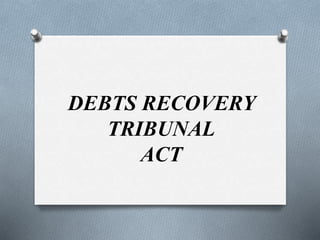 DEBTS RECOVERY
TRIBUNAL
ACT
 