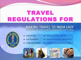 TRAVEL
REGULATIONS FOR
VISITING IN INDIA
 